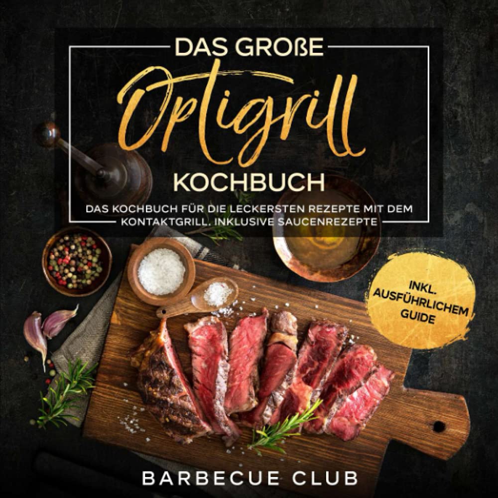 Das Optigrill Kochbuch: Das Kochbuch für die leckersten Rezepte mit dem Kontaktgrill. Inklusive Saucenrezepte Drama