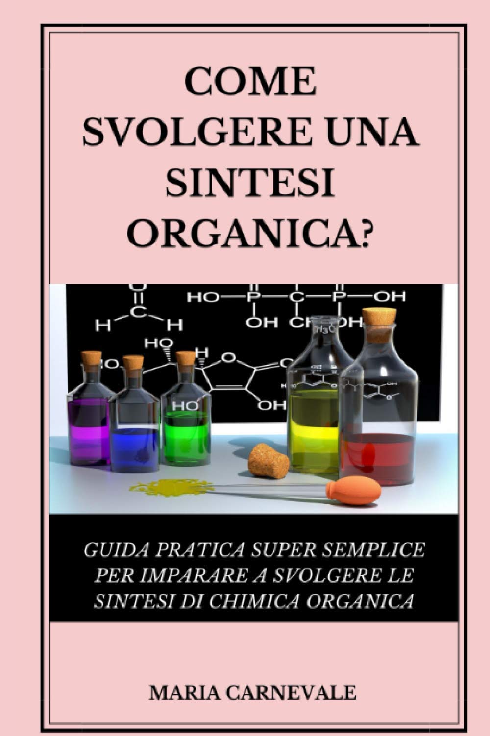 COME SVOLGERE UNA SINTESI ORGANICA: Guida pratica allo svolgimento di sintesi organiche book