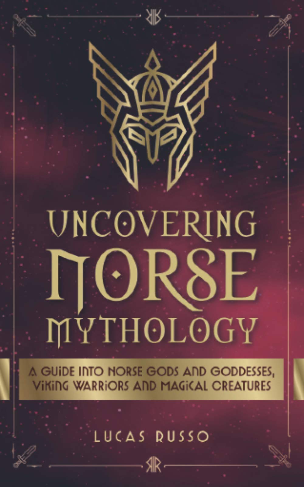 Uncovering Norse Mythology: A Guide Into Norse Gods and Goddesses, Viking Warriors and Magical Creatures (Ancient History Books, Band 1) Politics & History