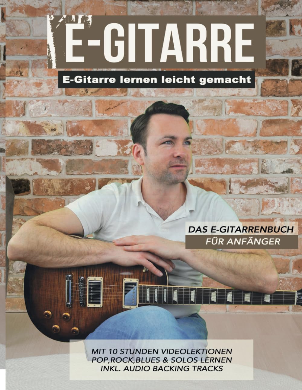 E-Gitarre lernen leicht gemacht - Das E-Gitarrenbuch für Anfänger: mit 10 Stunden Videolektionen - Pop, Rock, Blues & Solos lernen book