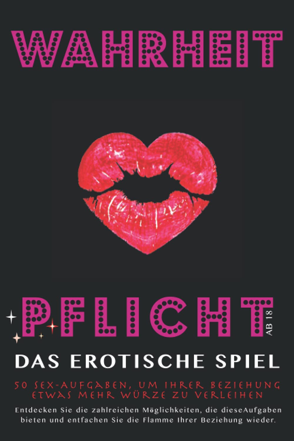 Wahrheit oder Pflicht ab 18: Das erotische Spiel für Paare. 50 Sex-Aufgaben. Geschenk für Paar, für ihn und sie, für Frauen und Männer zum Hochzeitstag oder Valentinstag. Eroticism