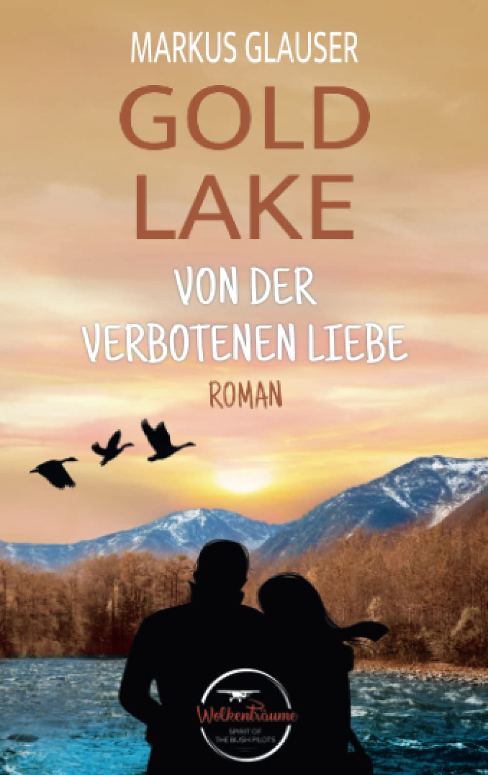 GOLD LAKE: Von der verbotenen Liebe (Wolkenträume – Spirit of the Bush Pilots) Partnership & Love