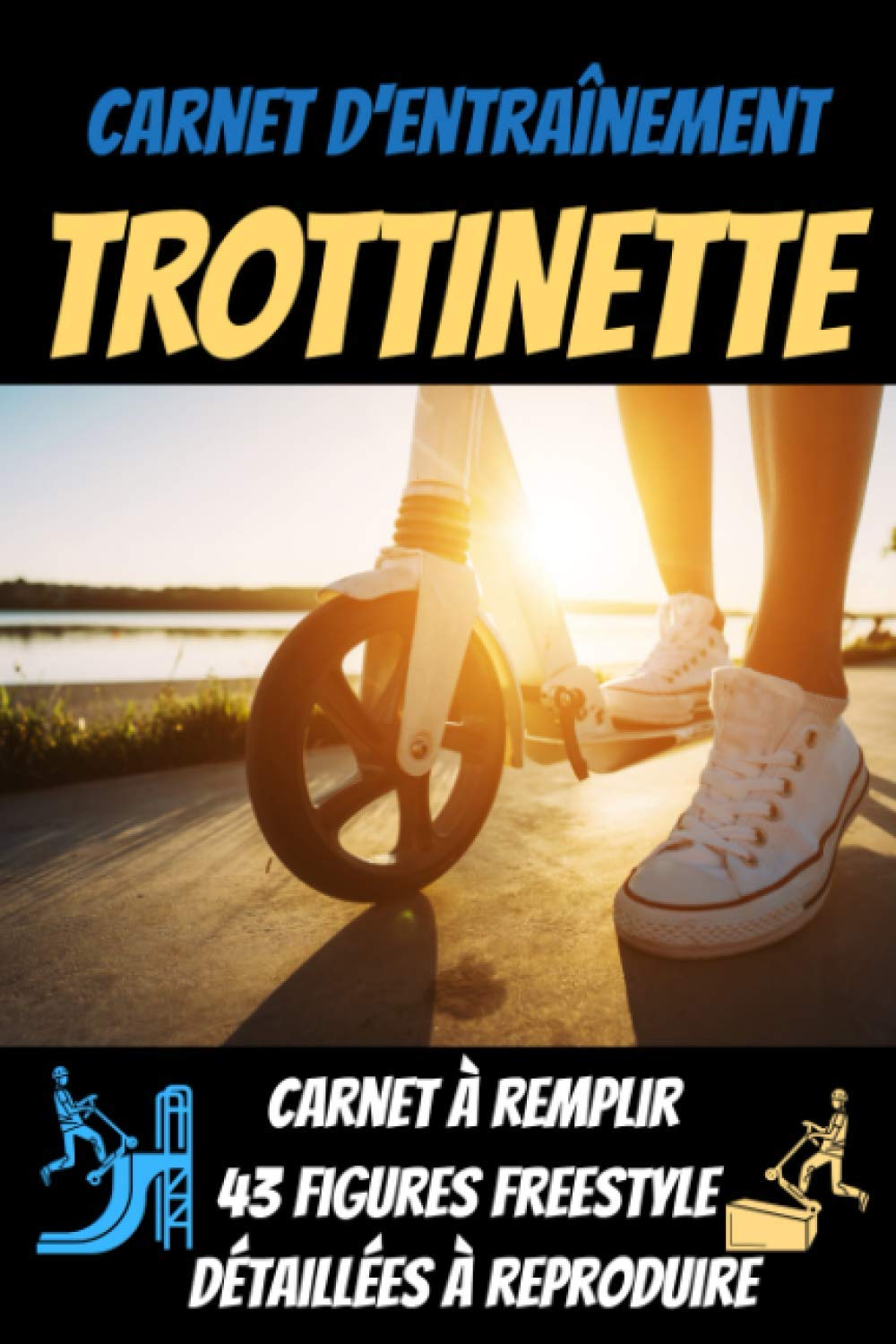 Carnet d'entrainement trottinette:43 figures freestyle à reproduire-carnet de suivi entraînement-carnet du rider: trottinette enfant-freestyle ... skate-tricks skateboard-board skateboard Leisure & Fun