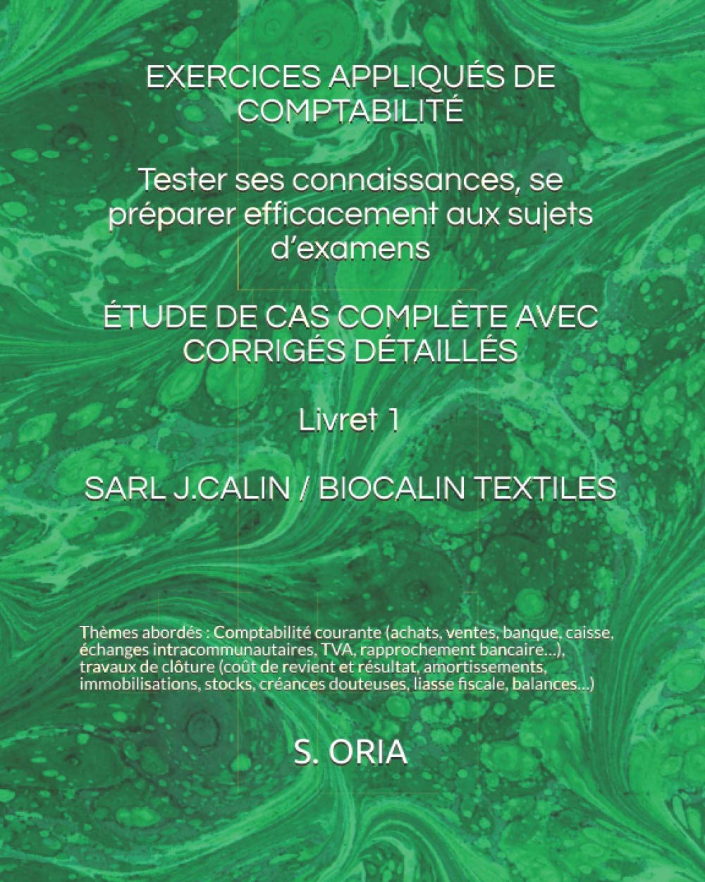 EXERCICES APPLIQUÉS DE COMPTABILITÉ - Tester ses connaissances, se préparer efficacement aux sujets d’examens: ÉTUDE DE CAS COMPLÈTE AVEC CORRIGÉS ... - Livret 1 SARL J.CALIN / BIOCALIN TEXTILES book
