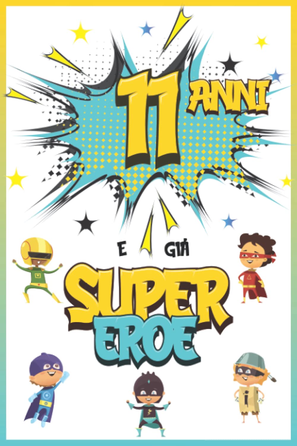 11 Anni E Già Supereroe: Diario per Ragazzo di 11 Anni, Quaderno e Libro da Disegno e Scrittura, Idea Regalo di Compleanno per Ragazzi di 11 Anni Tiptoi & Games