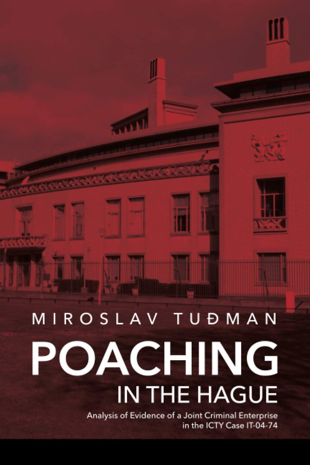 Poaching in The Hague: Analysis of Evidence of a Joint Criminal Enterprise in the ICTY Case IT-04-74 Politics & History
