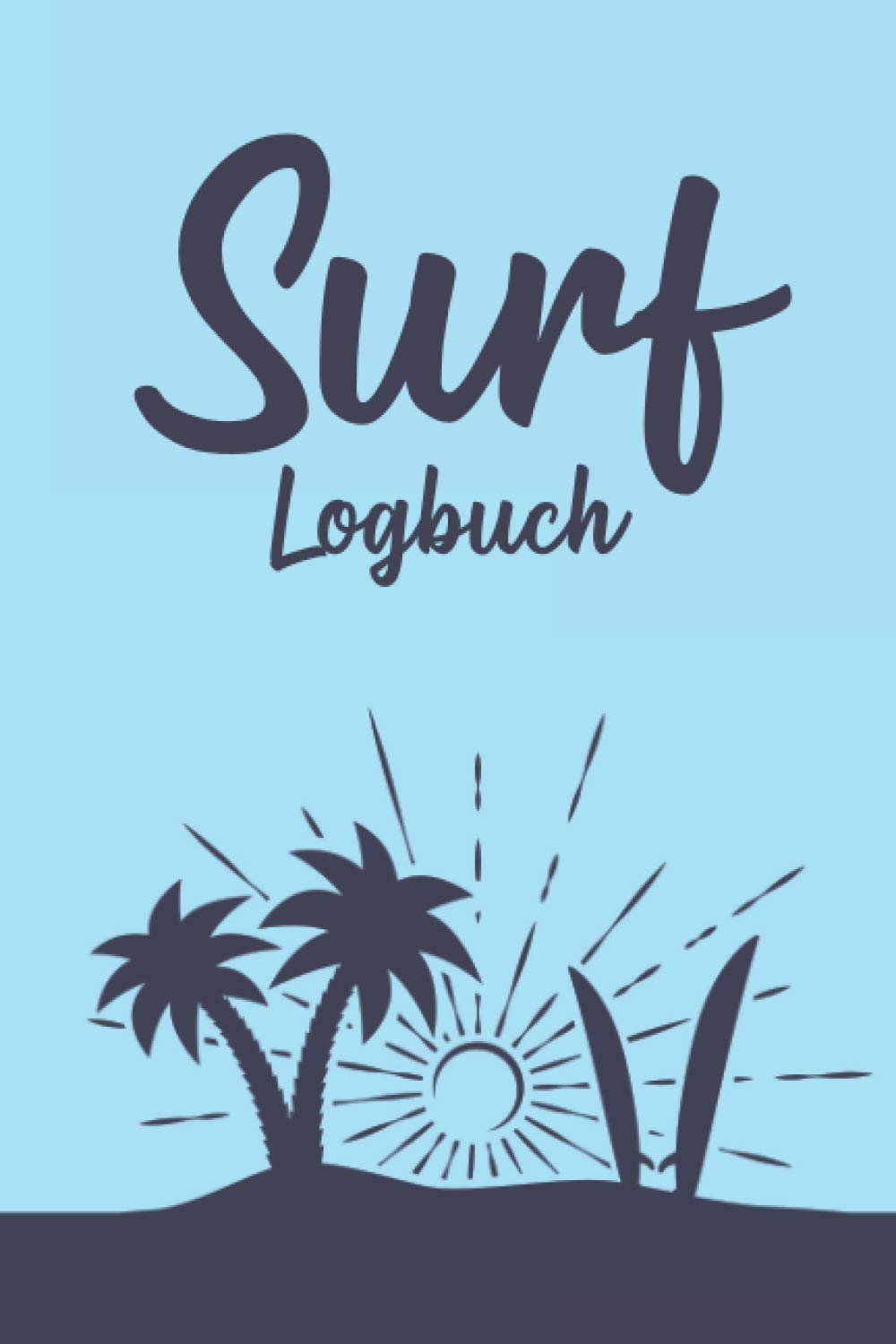 Surf Logbuch: Surfer Buch I Tagebuch für deinen Surftrip I DIN A5 I 100 Seiten I Trage Deine Surferlebnisse ein I Surfurlaub Notizbuch I Geschenkideen book