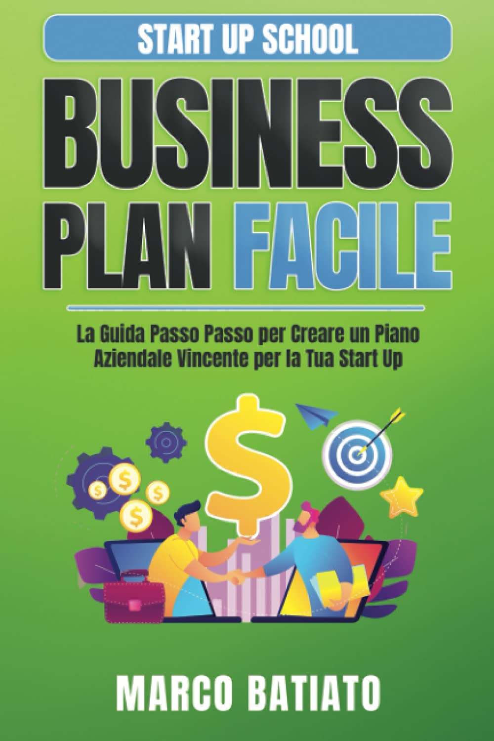 Business Plan Facile: La Guida Passo Passo per Creare un Piano Aziendale Vincente per la Tua Start Up book