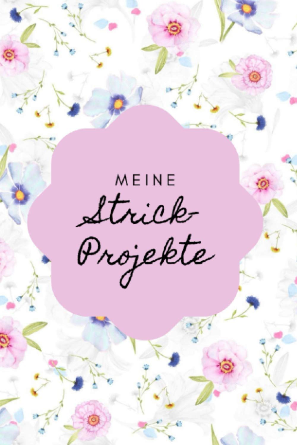 Meine Strickprojekte: Notizbuch, Tagebuch für 50 Projekte, zum selbst Ausfüllen, Einkleben und eigene Designs - Stricken - A5, 119 Seiten mit Inhaltsverzeichnis Hobbies & Crafts