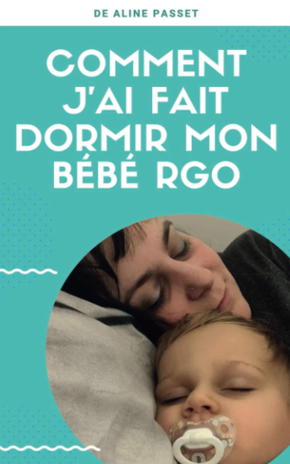 Comment Jai Fait Dormir Mon Bébé Rgo: Nos essais, nos réussites et nos échecs book