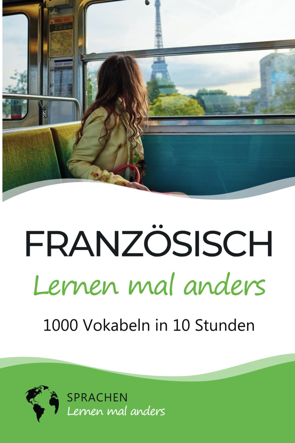 Französisch lernen mal anders - 1000 Vokabeln in 10 Stunden: Spielend einfach Vokabeln lernen mit einzigartigen Merkhilfen und Gedächtnistraining für Anfänger und Wiedereinsteiger Foreign Languages ​​& Dictionaries