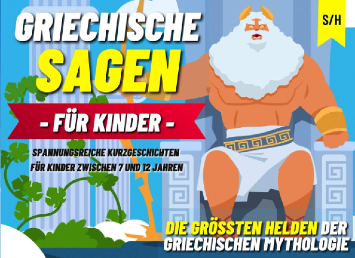 GRIECHISCHE SAGEN FÜR KINDER - Spannungsreiche Kurzgeschichten für Kinder zwischen 7 und 12 Jahren. Die größten Helden der griechischen Mythologie. Novels & Short Stories