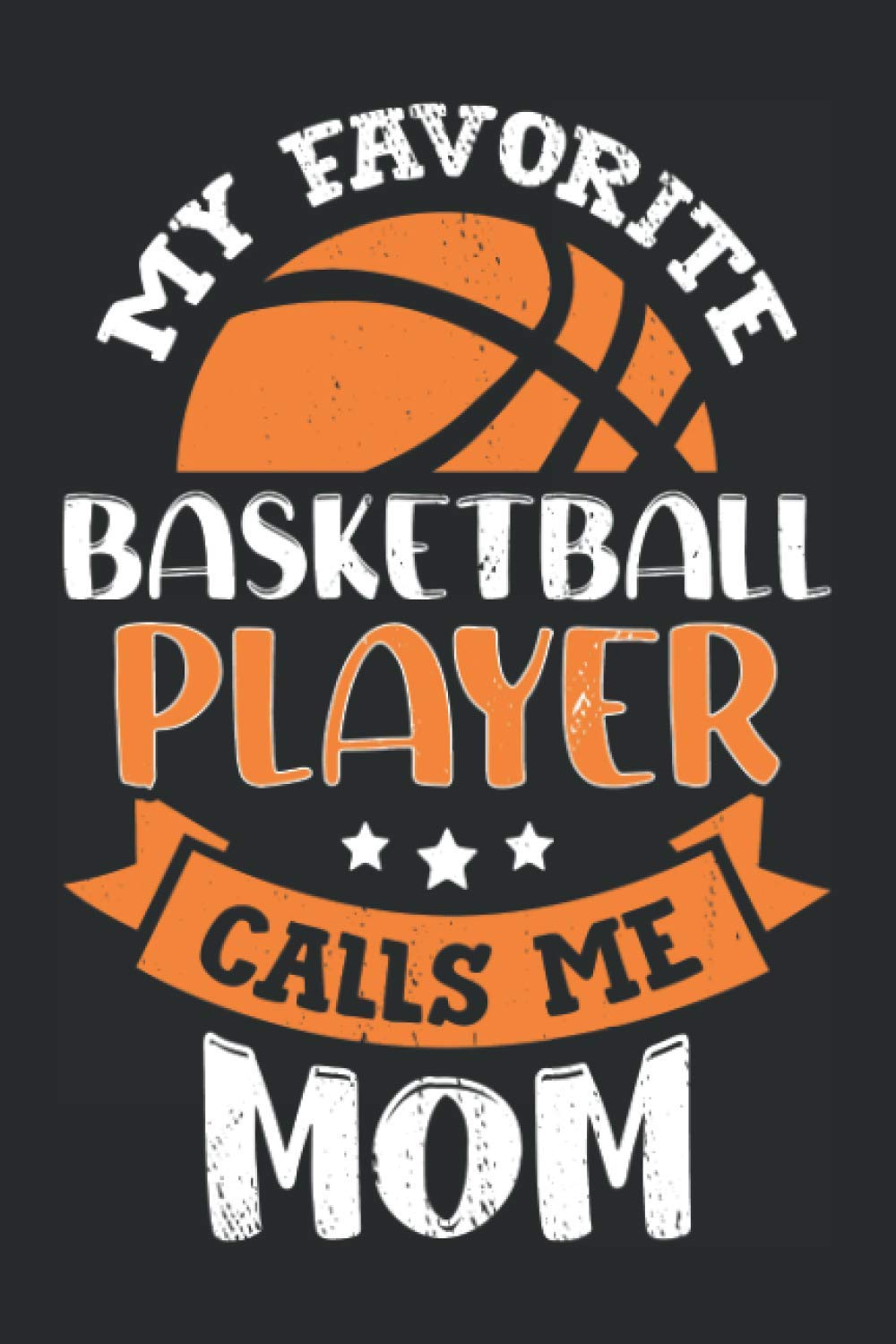 My Favorite Basketball Player Calls Me Mom: Ruled Notebook Journal | Basketball Mom Gift Parents & Children