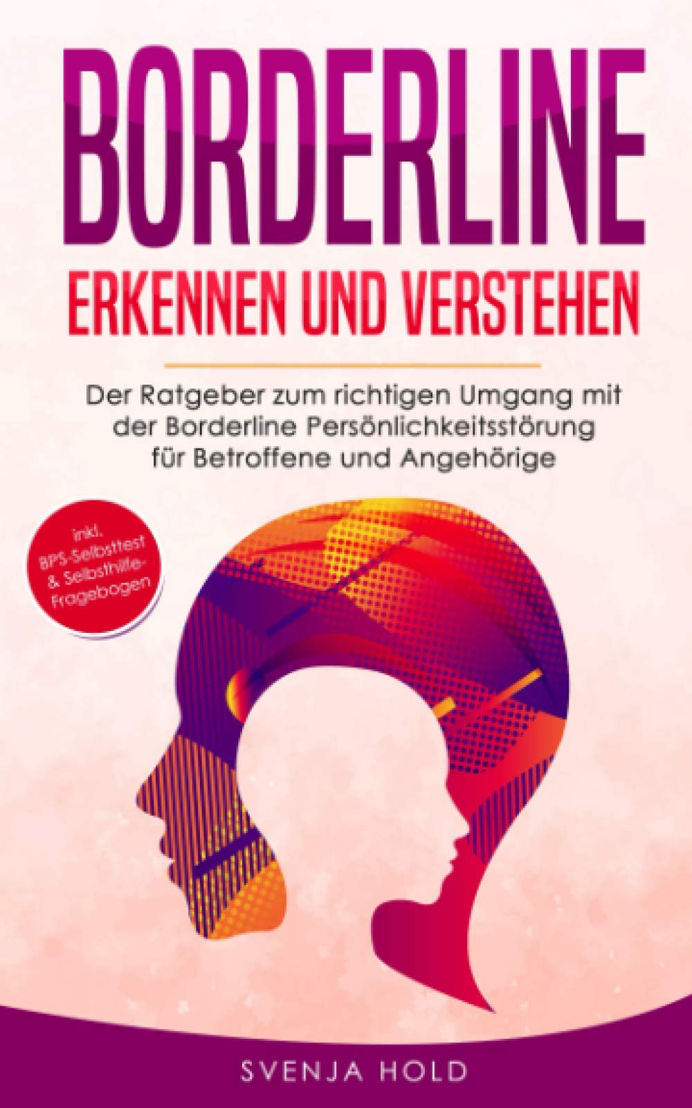 Borderline erkennen und verstehen: Der Ratgeber zum richtigen Umgang mit der Borderline Persönlichkeitsstörung für Betroffene und Angehörige - inkl. ... Selbsthilfe-Fragebogen (Psychologie, Band 3) Politics & Society Books