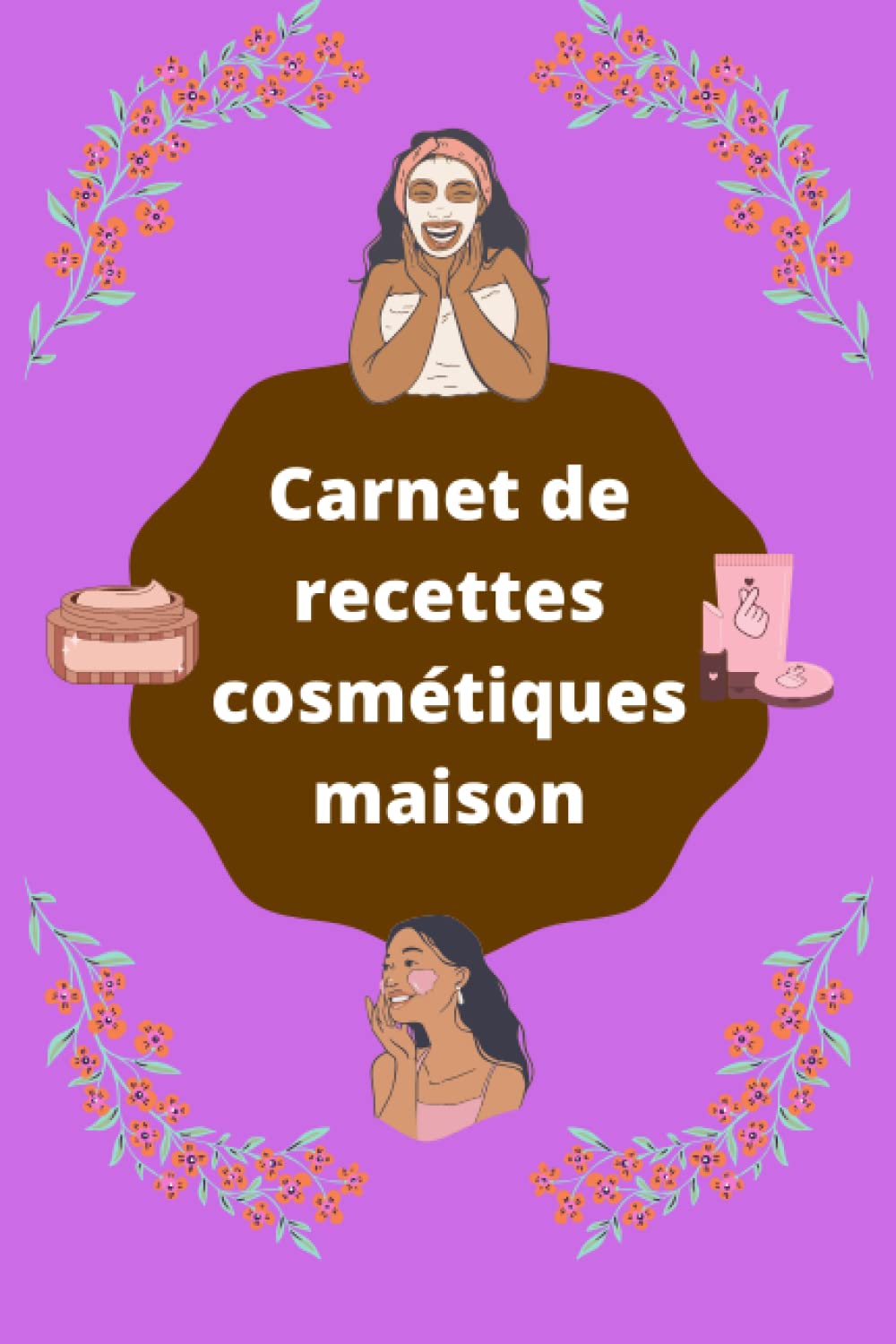 Faire ses cosmétiques maison: Carnet de 60 recettes pour noter vos soins beauté et santé fait-maison à réaliser soi-même Health, Nutrition & Fitness