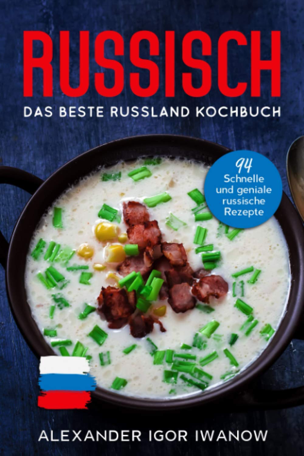Russisch, Das Beste Russland Kochbuch.: 94 Schnelle und geniale russische Rezepte Cooking & Enjoying