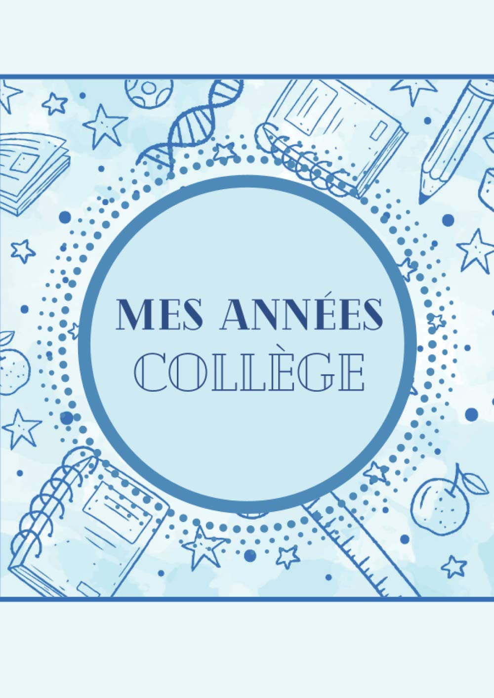 Mes Années Collège: Album souvenir à compléter au fil des années - Mes souvenirs d'enfance, d'adolescence - Photos, anecdotes – Parcours scolaire – Cadeau idéal pour la rentrée en 6e. book