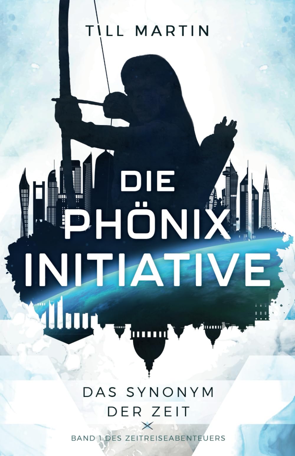 Die Phönix Initiative: Das Synonym der Zeit (Bd.1 des Zeitreiseabenteuers) Action & Adventure
