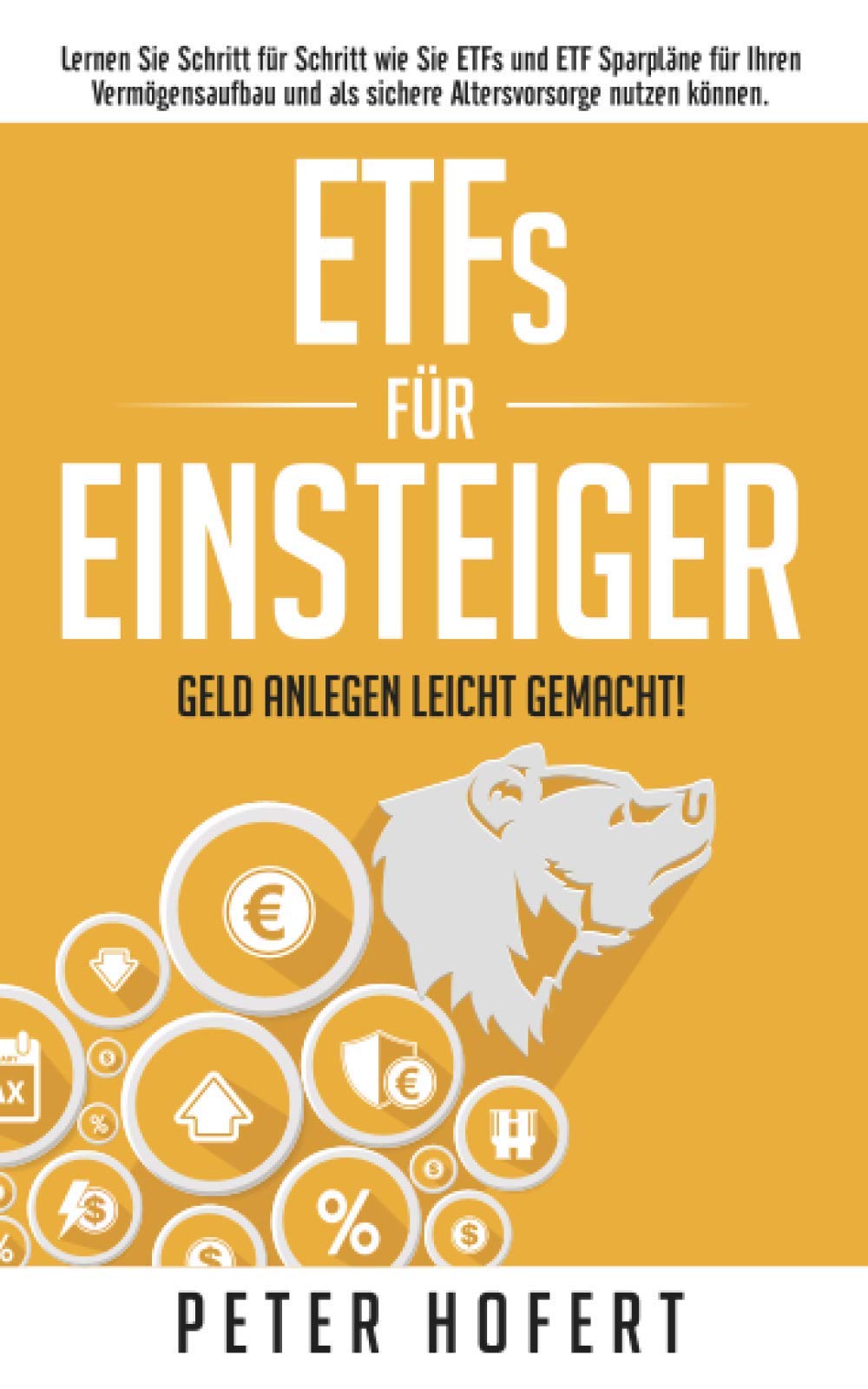 ETFs für Einsteiger – Geld anlegen leicht gemacht: Lernen Sie Schritt für Schritt wie Sie ETFs und ETF Sparpläne für Ihren Vermögensaufbau und als sichere Altersvorsorge nutzen können Business, Finance & Career