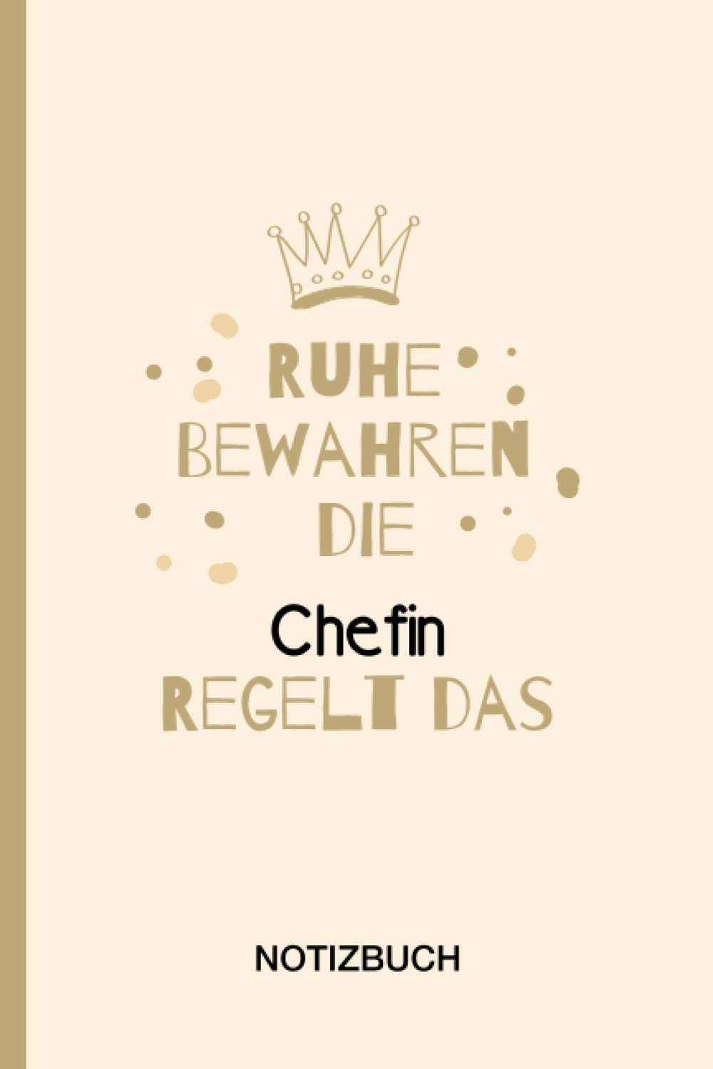 Ruhe Bewahren die Chefin Regelt das: A5 Notizbuch als Geschenk für eine Chefin - A5 /punktiert - Frauen Chef | Chefin Geschenke zum Geburtstag, Ostern oder Weihnachten| Geburtstagsgeschenk Kollegin Non-fiction