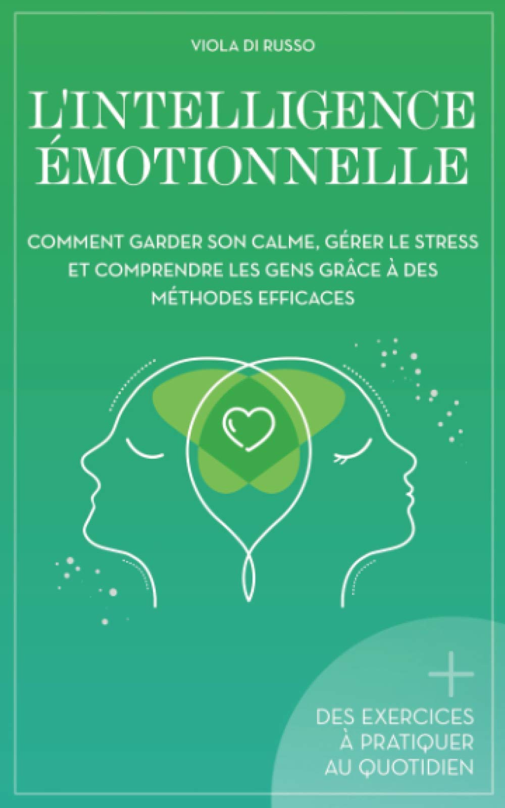 L'Intelligence Émotionnelle: Comment garder son calme, gérer le stress et comprendre les gens grâce à des méthodes efficaces (En harmonie avec vous!) Lifestyle