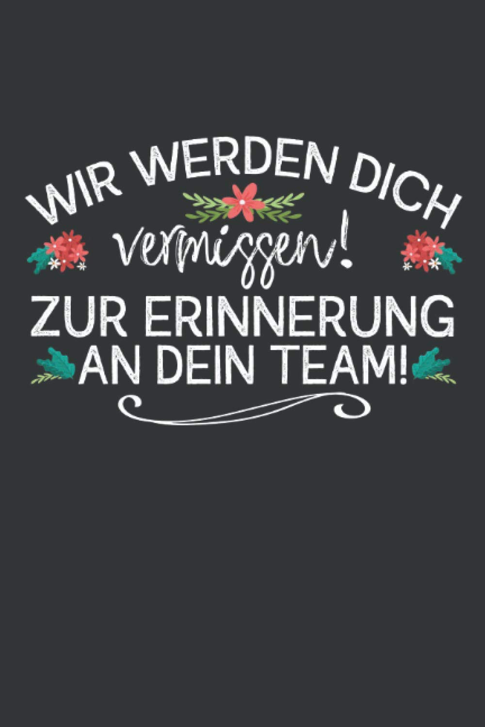 Wir werden dich vermissen! Zur Erinnerung an dein Team: Abschiedsgeschenk Kollegen Notizbuch - Tolles Geschenk für deine Kollegen - 120 linierte DINA5 ... Pension oder Jobwechsel für Arbeitskollegen Business, Finance & Career