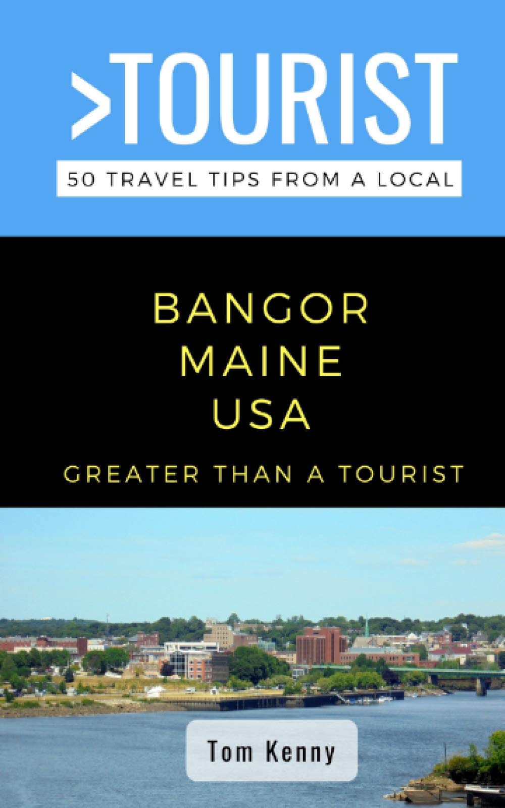 Greater Than a Tourist-Bangor Maine USA: 50 Travel Tips from a Local (Greater Than a Tourist North America & Caribbean Series, Band 4) Leisure, Home & Garden