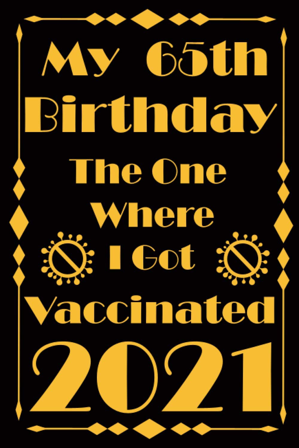 My 65th Birthday the one where I Was Vaccinated 2021: Born in 1956, Gag Bday Present, Happy Birthday turning 65 Year Old Gift Ideas for women and men, ... Notebook & Funny Greeting Card alternative. Essays & Short Stories