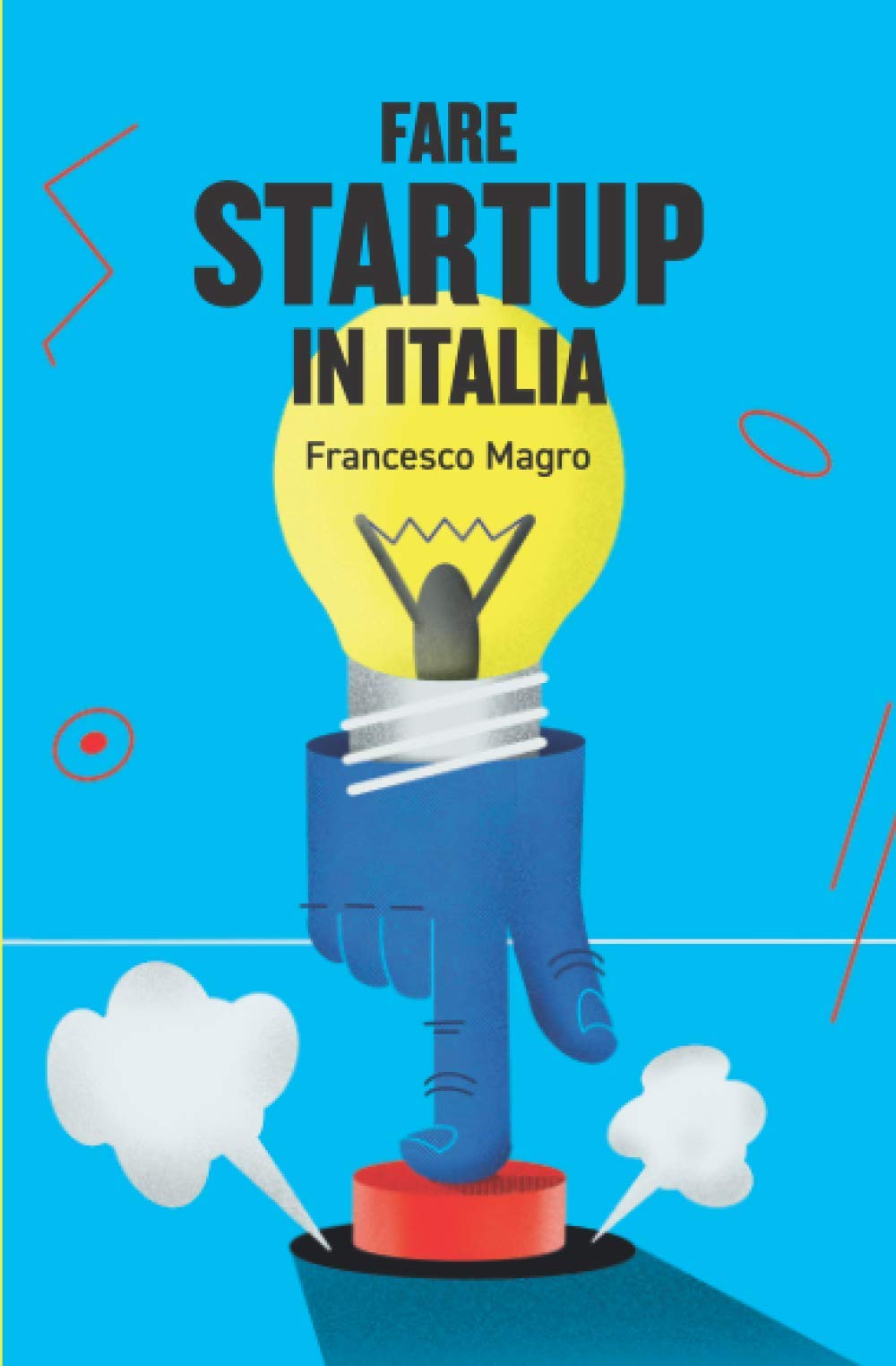 Fare Startup in Italia: Consigli e takeaways per mettere in moto e far funzionare una startup in Italia. book