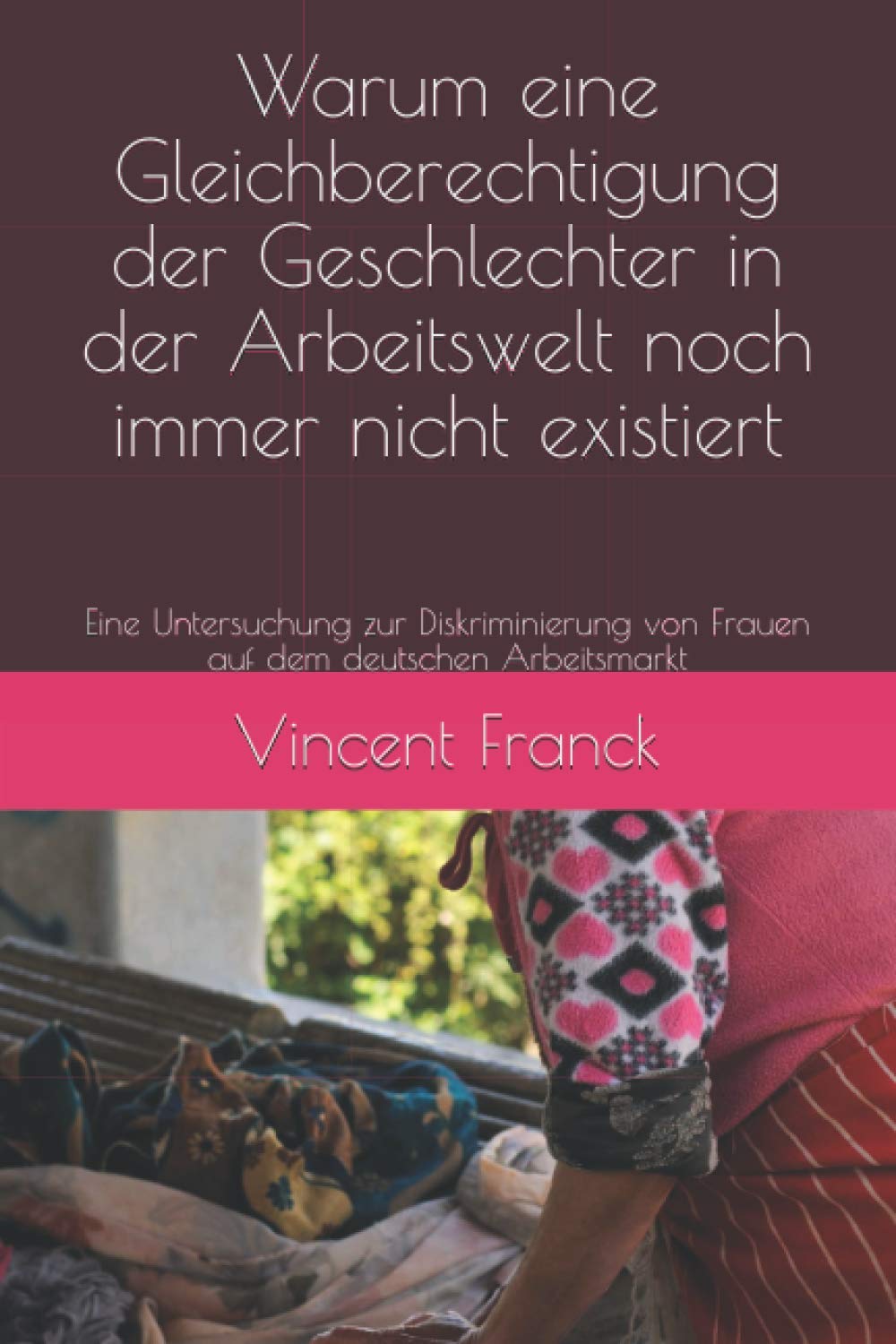Warum eine Gleichberechtigung der Geschlechter in der Arbeitswelt noch immer nicht existiert: Eine Untersuchung zur Diskriminierung von Frauen auf dem deutschen Arbeitsmarkt Books