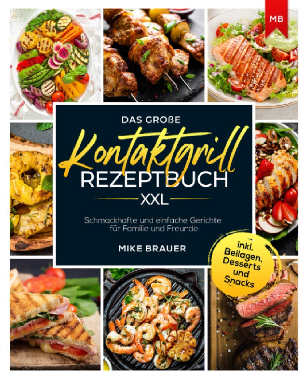 Das große Kontaktgrill Rezeptbuch XXL: Schmackhafte und einfache Gerichte für Familie und Freunde inkl. Beilagen, Desserts und Snacks Cooking & Enjoying