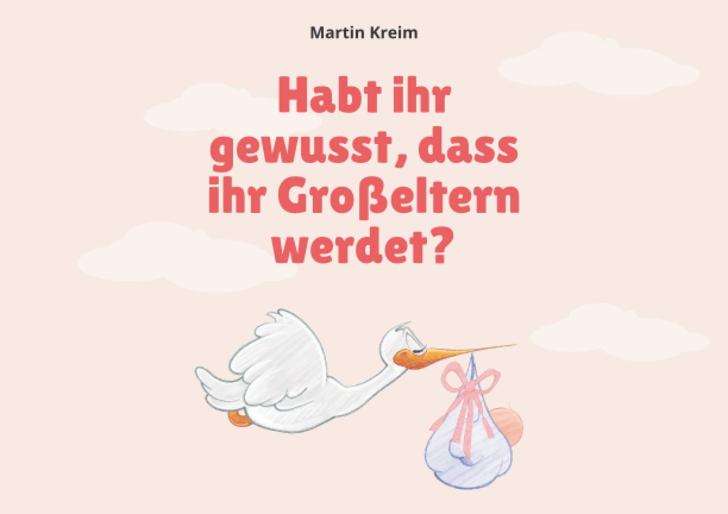 Habt ihr gewusst, dass ihr Großeltern werdet?: Ein Ausfüll - Begleit - Buch als Geschenk von werdenden Eltern an werdende Großeltern (Wir bekommen ein Kind!) Books
