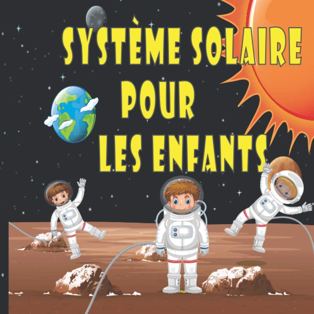 Système solaire pour les Enfants: Le premier grand livre de l'espace et des planètes, tout sur le système solaire pour les enfants Learning & Reference