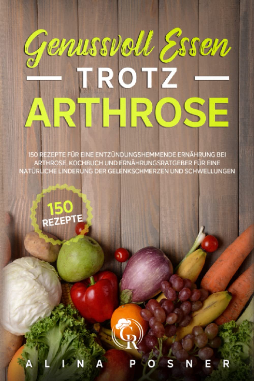 Genussvoll Essen trotz Arthrose: 150 Rezepte für eine entzündungshemmende Ernährung bei Arthrose. Kochbuch und Ernährungsratgeber für eine natürliche Linderung der Gelenkschmerzen und Schwellungen. Leisure, Home & Garden