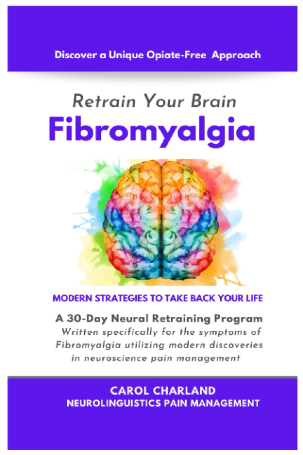 Retrain Your Brain FIBROMYALGIA: A 30-Day Neural Retraining Program written specifically for the symptoms of Fibromyalgia utilizing modern discoveries in neuroscience pain management Medicine