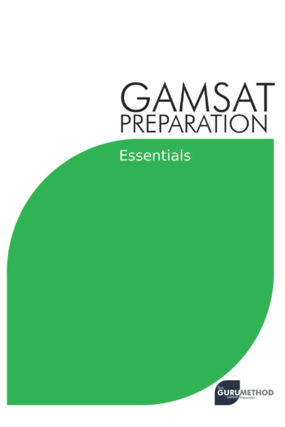 GAMSAT Preparation Essentials: Efficient Methods, Detailed Techniques, and Proven Strategies for GAMSAT Preparation (GAMSAT preparation - The Guru Method, Band 1) Medicine
