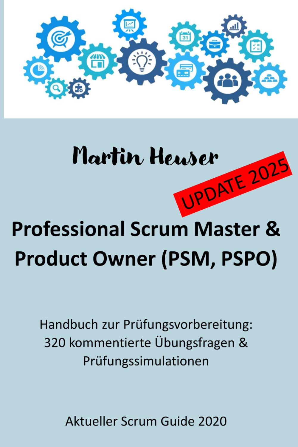 Professional Scrum Master (PSM) / Professional Scrum Product Owner (PSPO): Handbuch, Prüfungsfragen inkl. Erläuterungen & Prüfungssimulationen (Scrum Guide 2020) Business, Finance & Career
