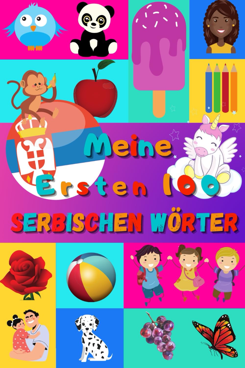 Meine ersten 100 Serbischen Wörter: Serbisch lernen für Kinder von 2 - 6 Jahren, Babys, Kindergarten | Bilderbuch : 100 schöne farbige Bilder mit Serbischen und Deutschen Wörtern Foreign Languages ​​& Dictionaries