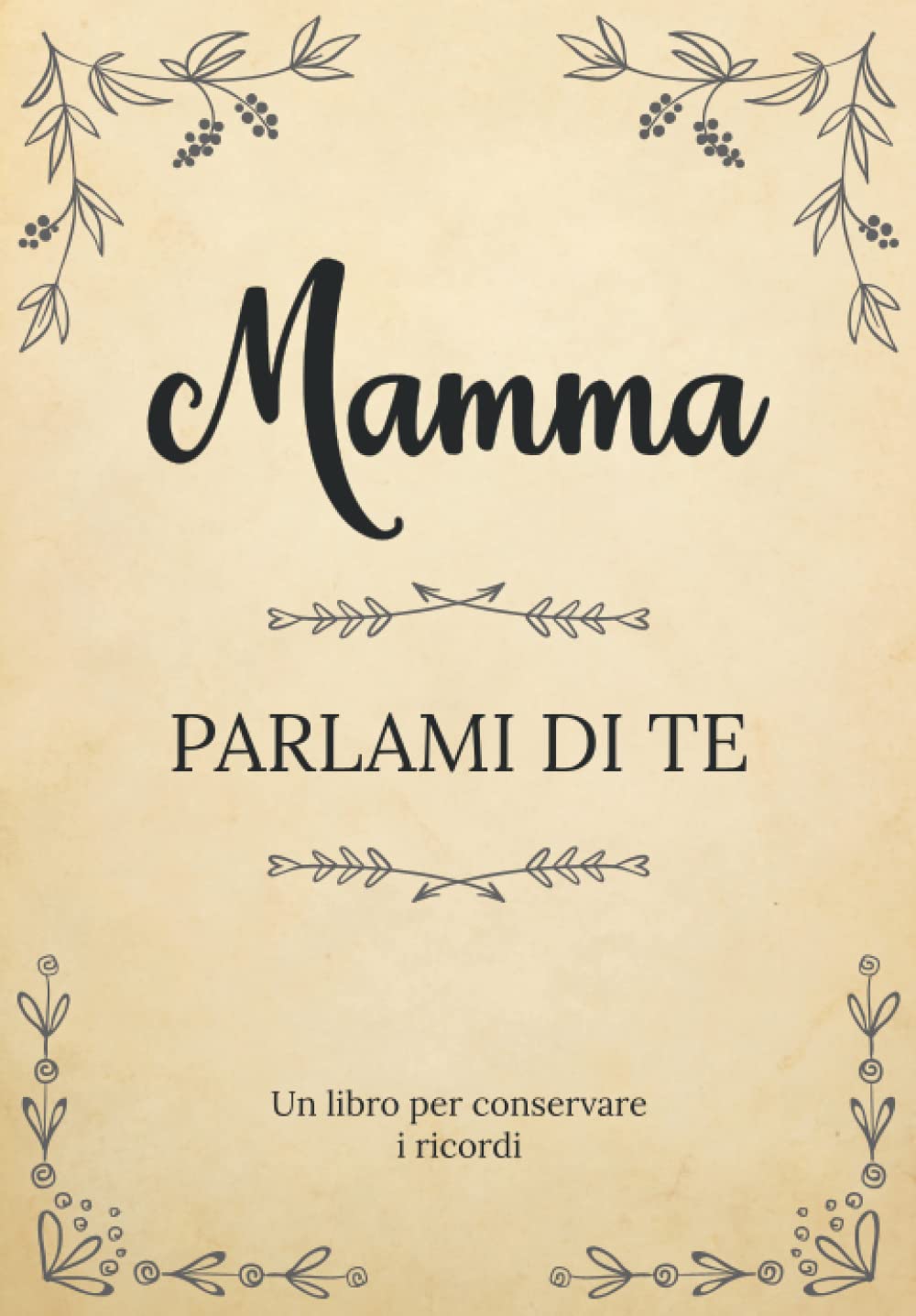 Mamma Parlami di Te: Un libro per conservare i ricordi della vita della tua mamma | Un souvenir di famiglia unico | Un regalo personalizzato e ... Festa della Mamma, il suo compleanno, Natale book