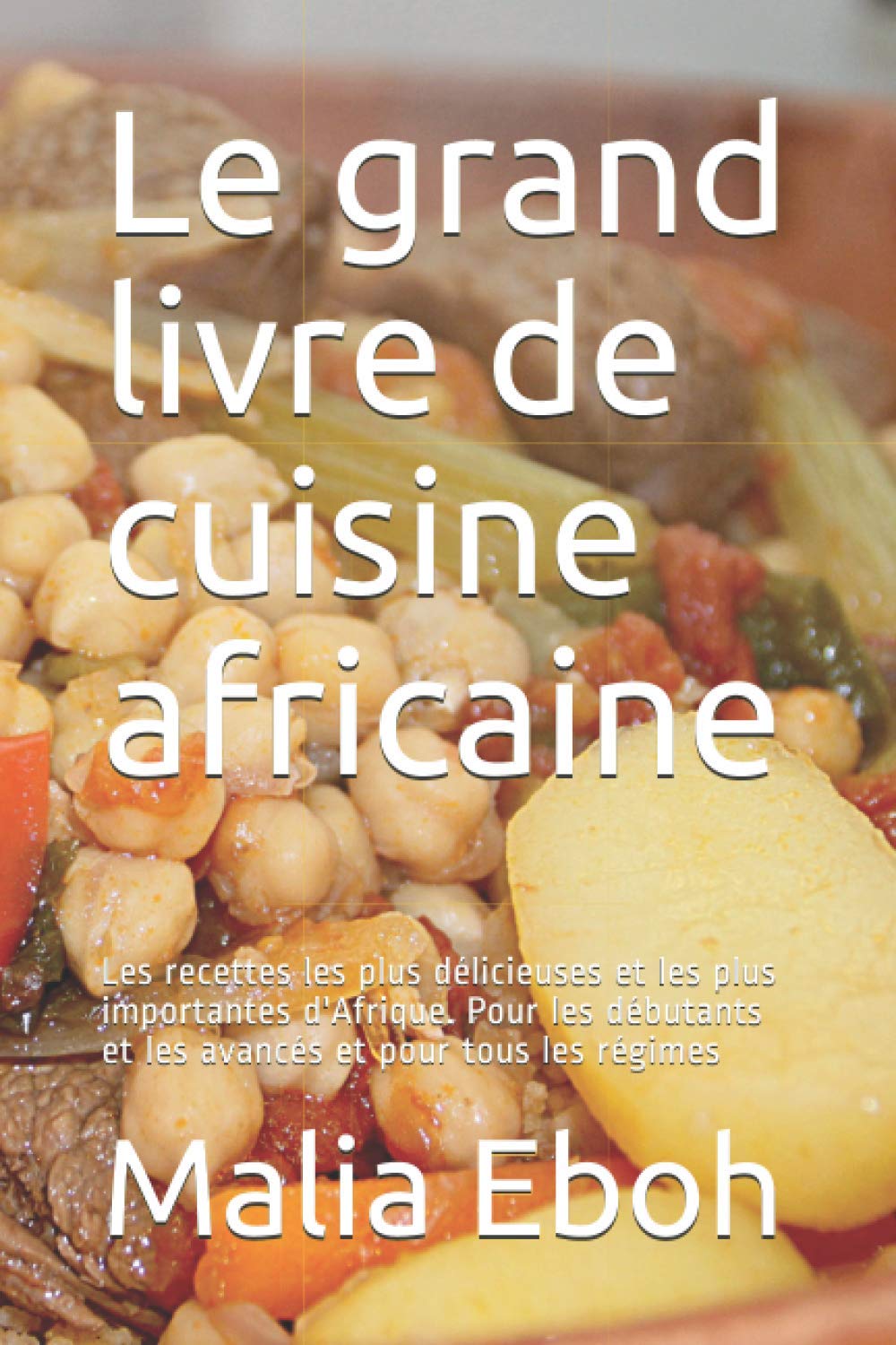 Le grand livre de cuisine africaine: Les recettes les plus délicieuses et les plus importantes d'Afrique. Pour les débutants et les avancés et pour tous les régimes Cooking & Enjoying