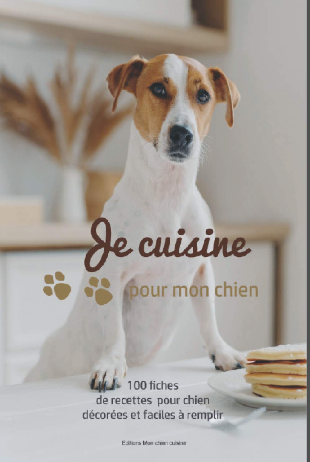 Je cuisine pour mon chien: 100 fiches de recettes pour chien, illustrées et faciles à compléter - cahier de repas canin - biscuits fait maison - passion chiens book
