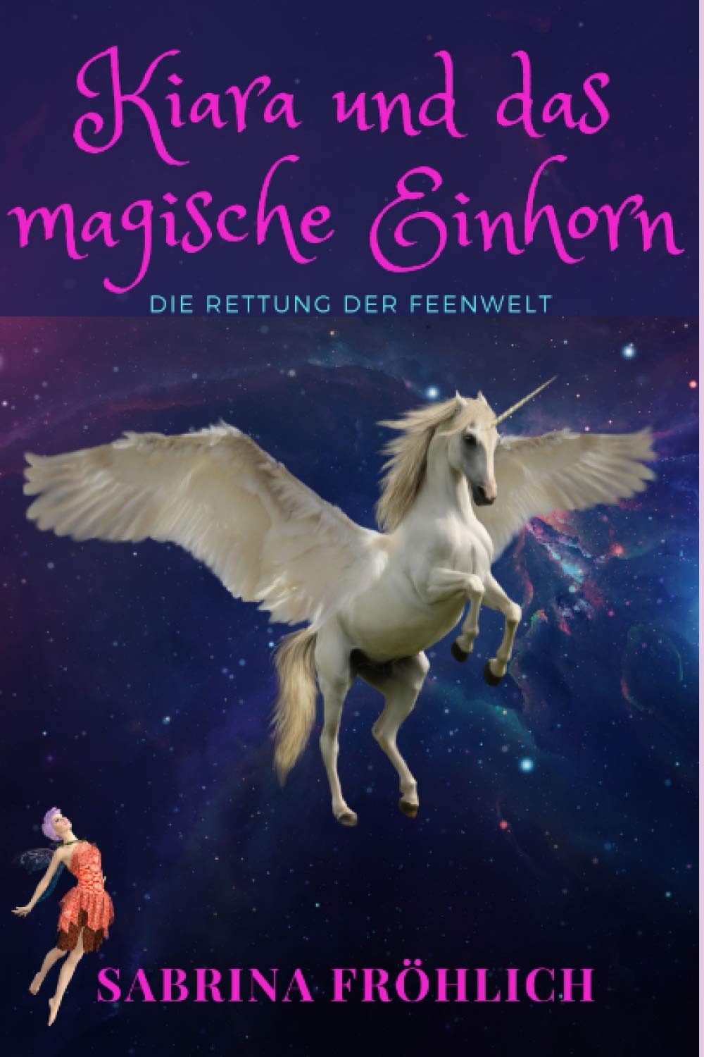 Kiara und das magische Einhorn: Die Rettung der Feenwelt Novels & Short Stories