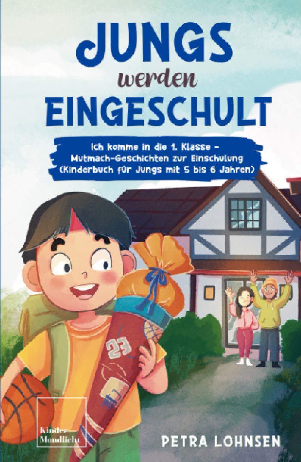 Jungs werden eingeschult: Ich komme in die 1. Klasse – Mutmach-Geschichten zur Einschulung (Kinderbuch für Jungs mit 5 bis 6 Jahren) Novels & Short Stories
