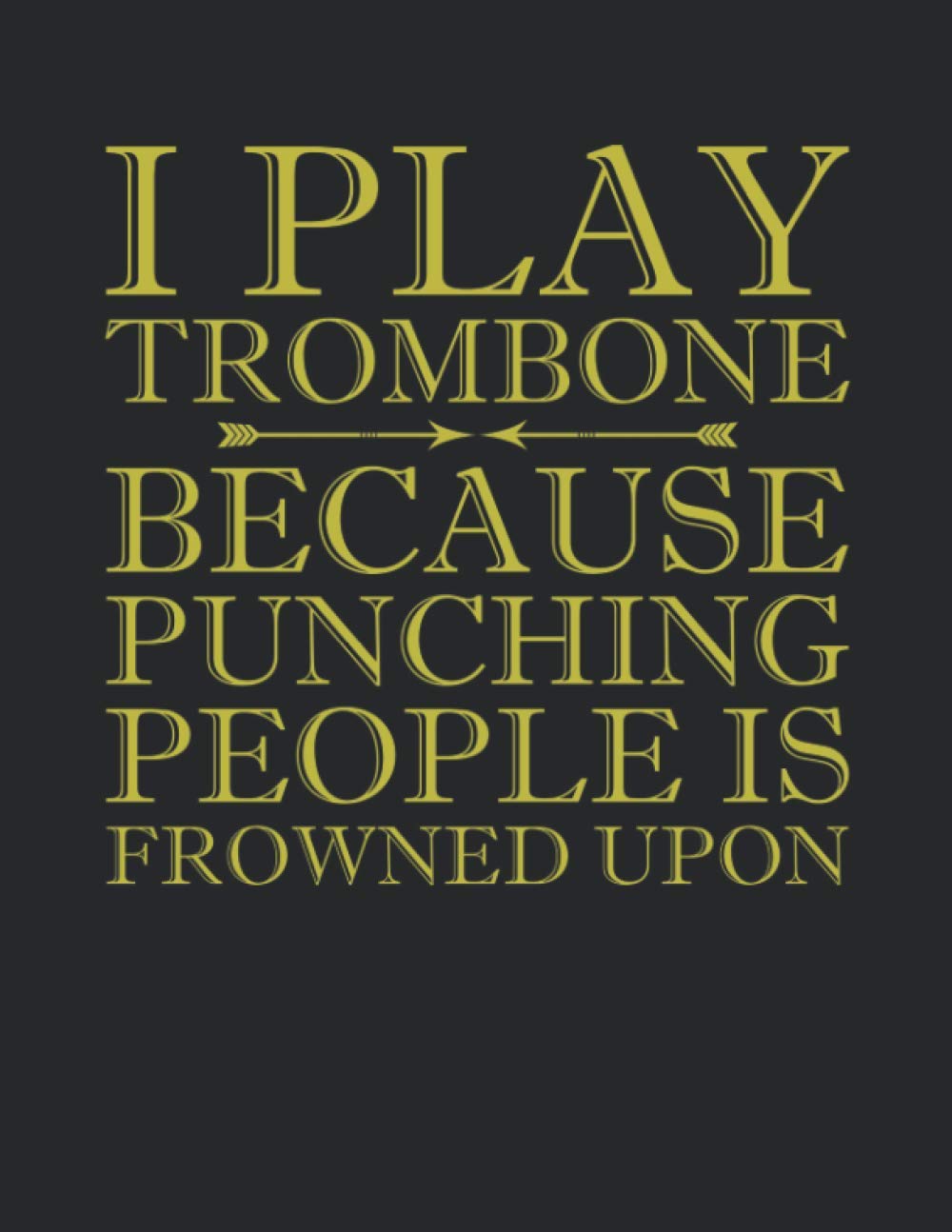 Notebook: I Play Trombone Because Punching People Is Frowned Upon Notebook - Large 8.5 x 11 inches - 110 Pages book