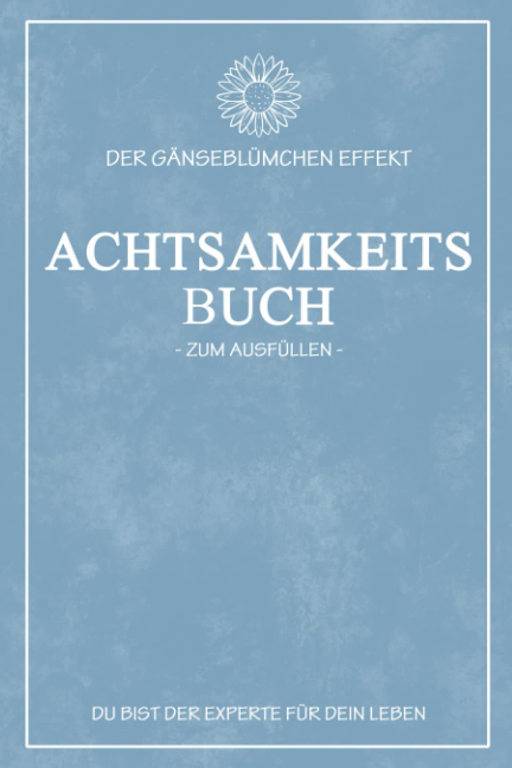 Der Gänseblümchen Effekt - Achtsamkeitsbuch zum Ausfüllen: Kleines Achtsamkeitstagebuch für Erwachsene und Jugendliche - Achtsamkeitstraining und ... und Tagesplaner für 9 Wochen - 5er-Wette Lifestyle