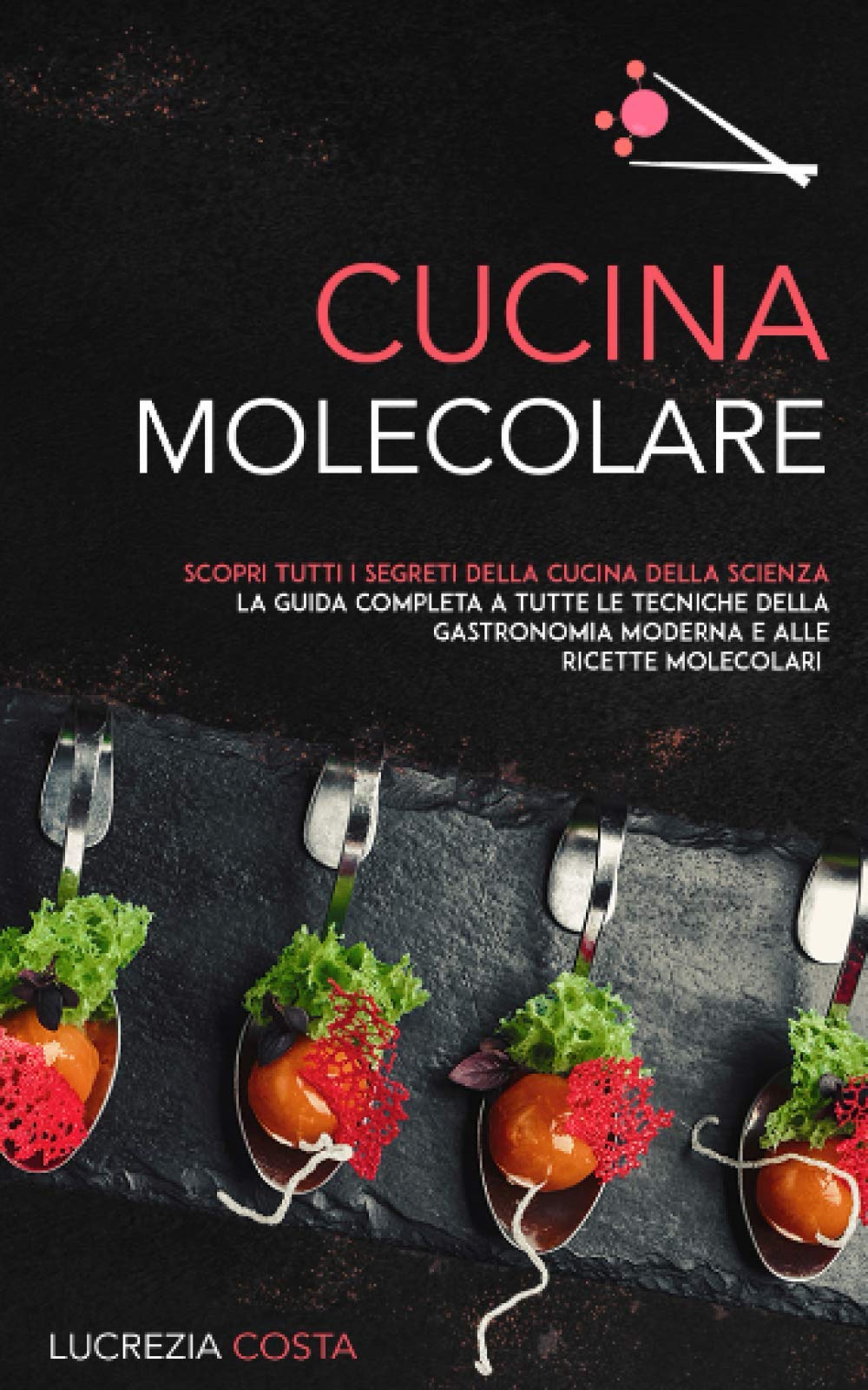 CUCINA MOLECOLARE: Scopri tutti i segreti della cucina della scienza la guida completa a tutte le tecniche della gastronomia moderna e alle ricette molecolari Cooking & Enjoying