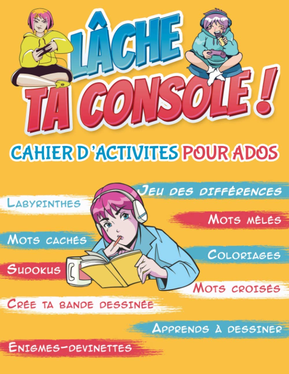 Lâche Ta Console ! Cahier d'Activités pour Ados: Cahier multi jeux pour adolescents 11-15 ans, labyrinthes, mots mêlés, sudoku, coloriage antistress ... si jamais votre ados vous dit je m'ennuie ! Psychology