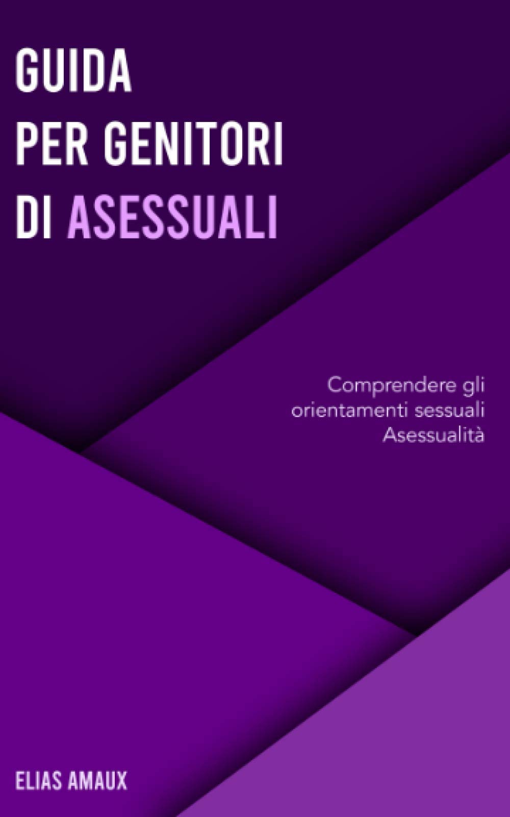 Guida Per Genitori di Asessuali: Comprendere gli Orientamenti Sessuali - Asessualità book