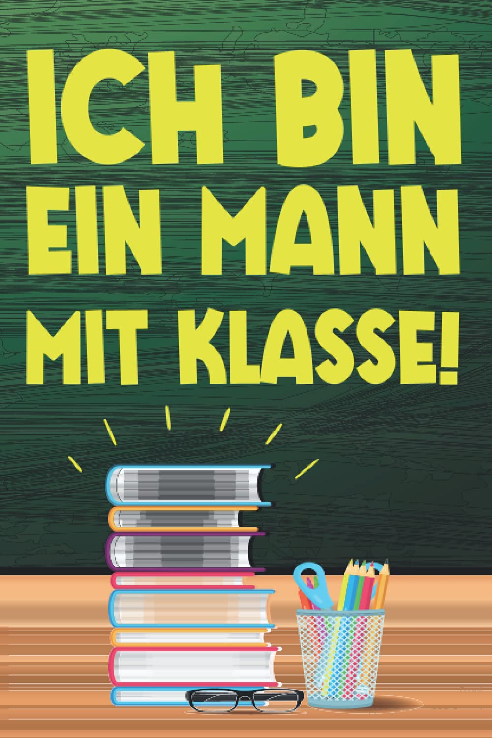 Ich bin ein Mann mit Klasse!: XXL NOTIZBUCH 6:9 - 150 karierte Seiten - für Notizen, Noten, Nebenrechnungen, Skizzen, Hausaufgaben und ... & Pädagogen sowie Studenten auf Lehramt Books
