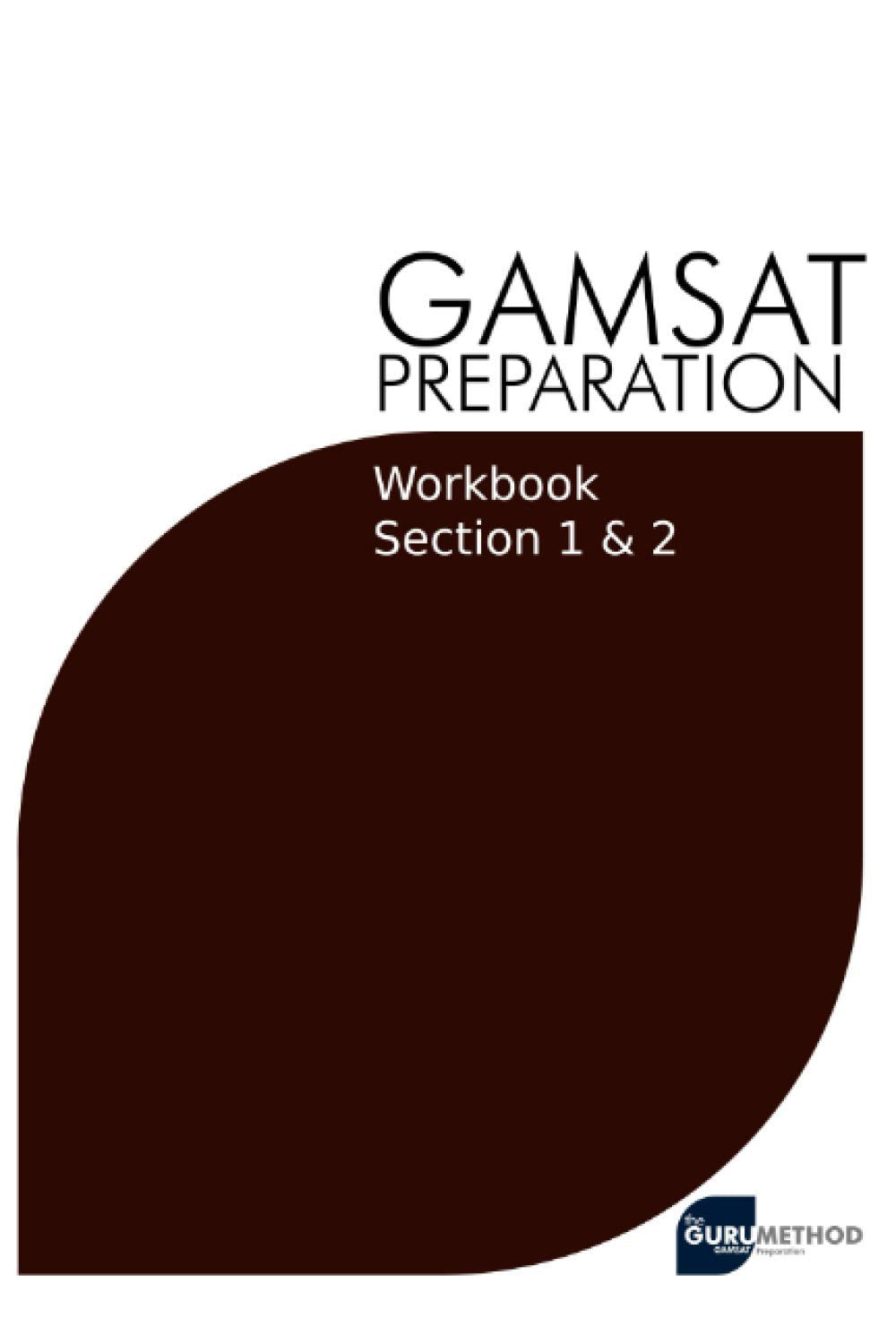 GAMSAT Preparation Workbook Sections 1 & 2: GAMSAT Style Questions And Step-By-Step Solutions for Section 1 & 2: 8 (GAMSAT preparation - The Guru Method) book